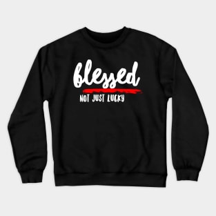 Blessed, Not Just Lucky Crewneck Sweatshirt